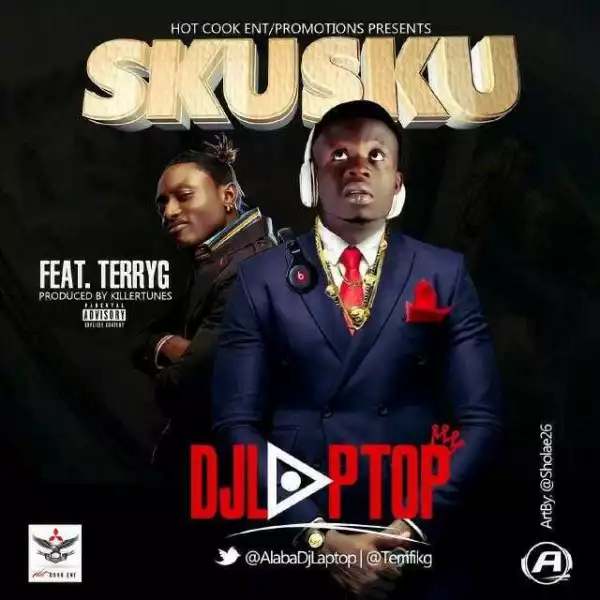 Dj laptop - “SkuSku” Ft. Terry G (Prod. By killertunes)